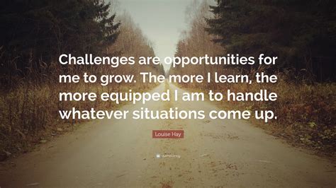 Louise Hay Quote Challenges Are Opportunities For Me To Grow The
