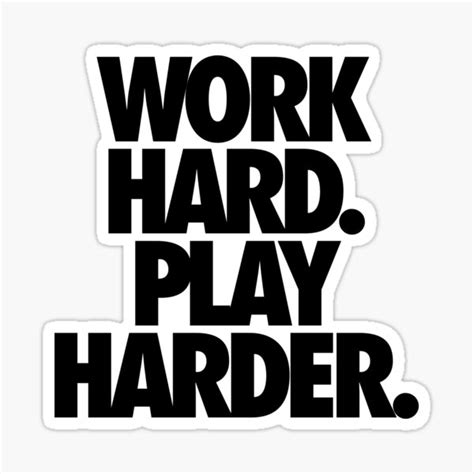 Work Hard Play Harder Sticker For Sale By Cpinteractive Redbubble