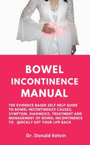 Bowel Incontinence Manual The Evidence Based Self Help Guide To Bowel