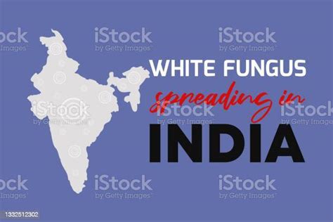 White Fungus Spreading In India White Fungus Symbol On The Indian Map