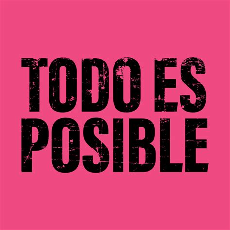 Todo Es Posible Latin Quote T Shirt Teepublic