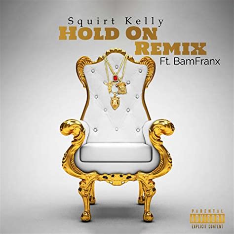 Hold On Remix Von Squirt Kelly Feat Bamfranx Bei Amazon Music Unlimited