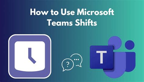 How To Use Microsoft Teams Shifts Complete Guide 2023