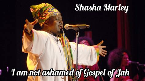 Shasha Marley I Am Not Ashamed Of Gospel Of Jah Lyrics Youtube