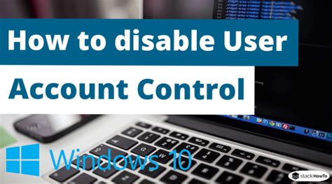 How To Disable User Account Control In Windows 10 Stackhowto