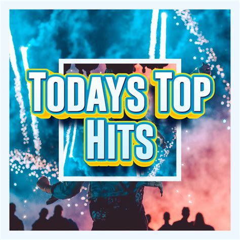 Todays Top Hits Song And Lyrics By Todays Top Hits Top Hits Today Spotify