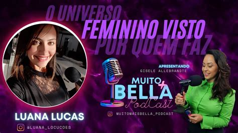 Muito Bella Podcast 032 Empreendendo Através Da Comunicação Com A Locutora Luana Lucas