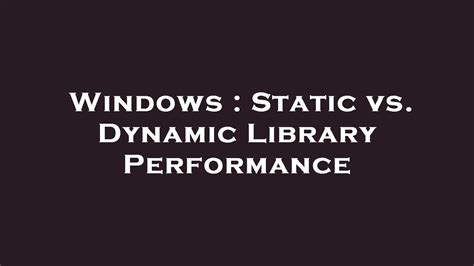 Windows Static Vs Dynamic Library Performance Youtube