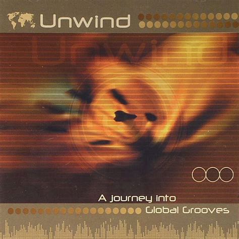 Unwind A Journey Into Global Grooves 2005 Cd Discogs