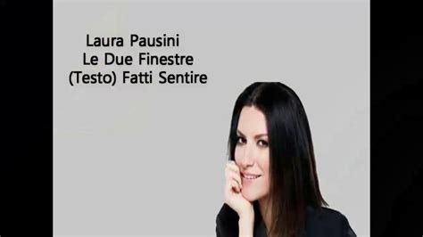 Laura Pausini Le Due Finestre Testo Fatti Sentire Youtube