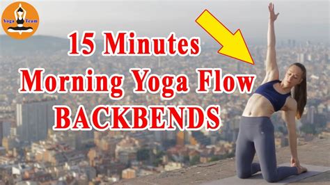 15 Minutes Morning Yoga Flow Backbends Yoga Team Youtube