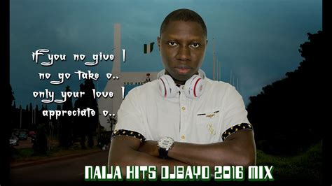 Naija Hits Dj Bayo 2016 Mix Youtube