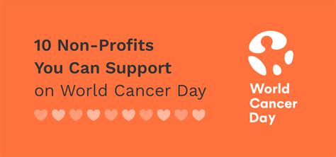 This event is held on february 4 each year. 10 Non-Profits You Can Support on World Cancer Day