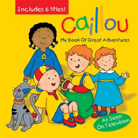 Caillou My Book Of Great Adventures By Eric Sevigny Hardcover