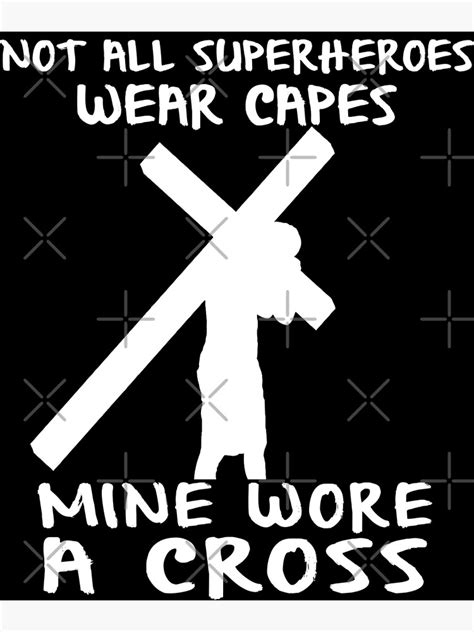 Not All Superheroes Wear Capes Mine Wore A Cross Jesus Poster By