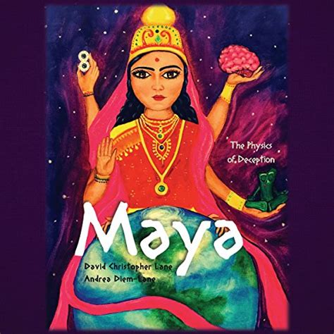 Maya The Physics Of Deception By Andrea Diem Lane David Christopher