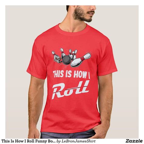 This Is How I Roll Funny Bowling Team Men Women T Shirt Team T Shirts Shirts T Shirt