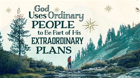 God Uses Ordinary People To Be Part Of His Extraordinary Plans Reston Bible Church