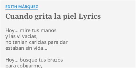 CUANDO GRITA LA PIEL LYRICS by EDITH MÁRQUEZ Hoy mire tus manos