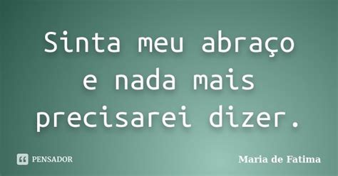 Sinta Meu Abra O E Nada Mais Precisarei Maria De Fatima Pensador