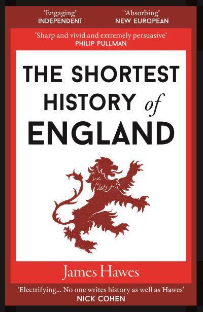 The Shortest History Of England James Hawes 9781910400999 Blackwells