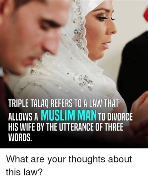 Triple Talaq Refers To A Law That Allows A Muslim Man To Divorce His Wife By The Utterance Of