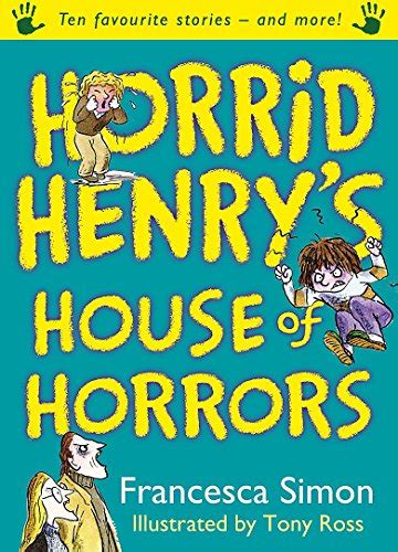 Horrid Henrys House Of Horrors Ten Favourite Stories And More