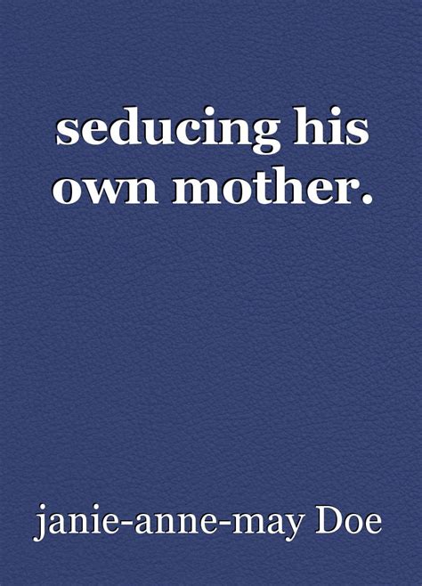 Seducing His Own Mother Chapter A Son S Journal Entry Book By