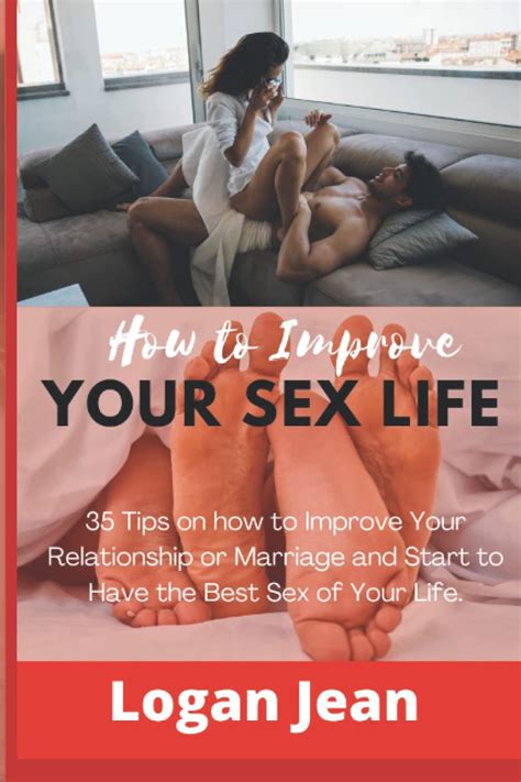 HOW TO IMPROVE YOUR SEX LIFE 35 Tips On How To Improve Your