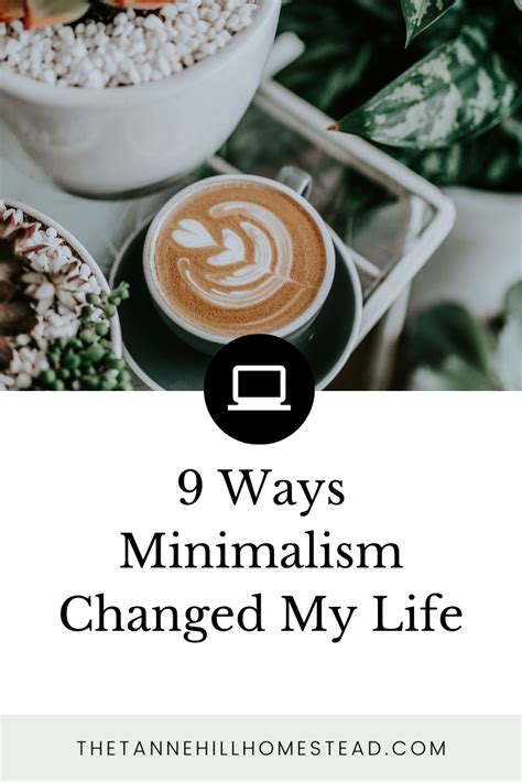9 Ways Minimalism Changed My Life Change My Life Change Me Life