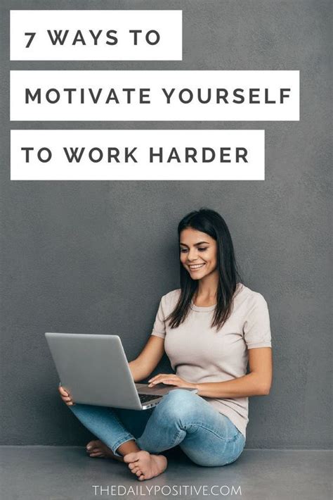 7 Ways To Motivate Yourself To Work Harder The Daily Positive