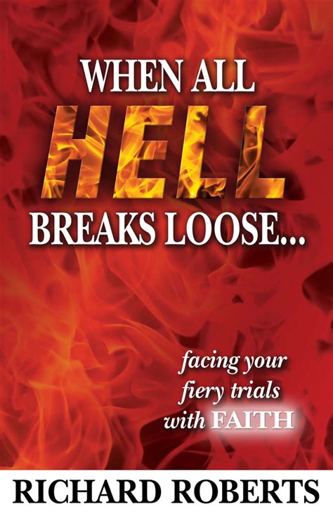 When All Hell Breaks Loose Facing Your Fiery Trials With Faith By