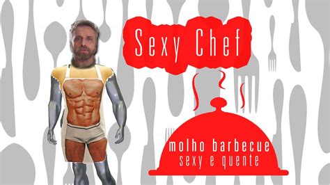 Sexy Chef Molho Barbecue Sexy E Quente Youtube