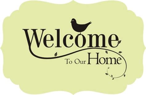 Welcome To Our Home With Bird Quote The Walls Welcome Home Signs