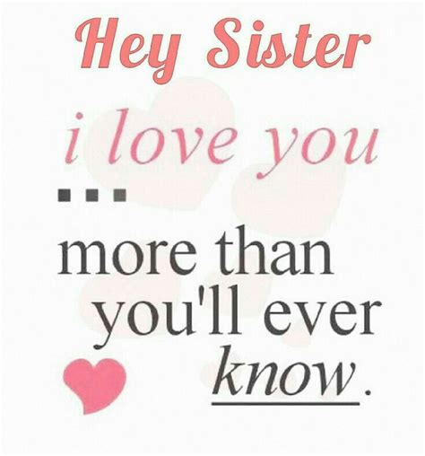 Hey Sister I Love Youmore Than Youll Ever Know ♡ Sister Quotes