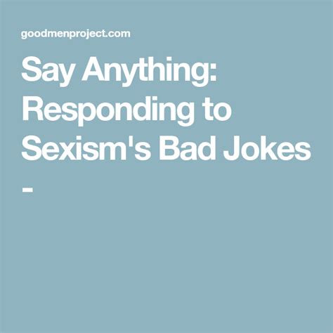 say anything responding to sexism s bad jokes the good men project bad jokes sexism say