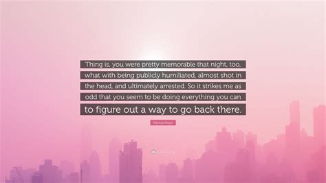 Marissa Meyer Quote “thing Is You Were Pretty Memorable That Night