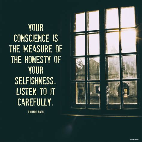 Your Conscience Is The Measure Of The Honesty Of Your Selfishness