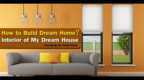 How To Build Dream Homepart 1 Interior Of My Dream House Vastu Tips