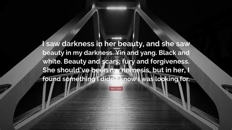 Keri Lake Quote I Saw Darkness In Her Beauty And She Saw Beauty In