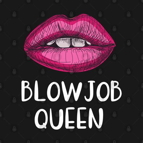 blowjob queen sex sayings t shirt teepublic