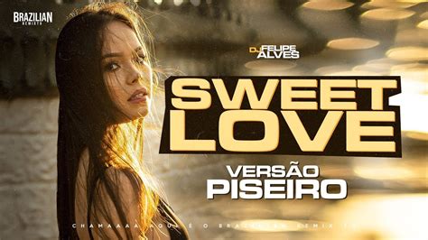 Mona Sweet Love Dj Felipe Alves VersÃo Piseiro Youtube