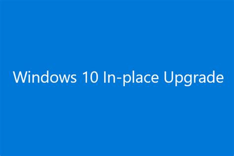 Windows 10 In Place Upgrade A Step By Step Guide Minitool