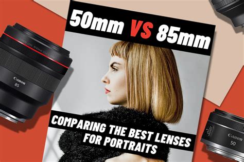 50mm Vs 85mm Comparing The Best Lenses For Portraits Camera In Depth