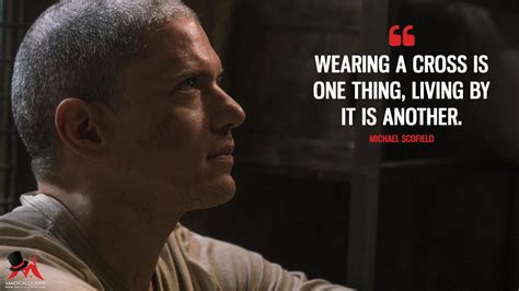 Preparation can only take you so far, after that you've got to take a few leaps of faith. 2. Michael Scofield: Wearing a cross is one thing, living by it is another. More on: https://www ...