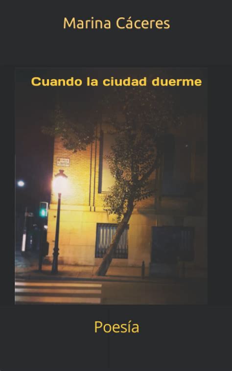 Cuando La Ciudad Duerme Poesía Spanish Edition By Marina Cáceres