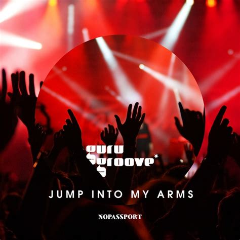 Jump Into My Arms Single By Guru Groove Foundation Spotify