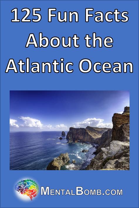 Over 125 Fun Facts About The Atlantic Ocean Plus All About Its