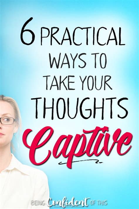 Six Practical Ways To Take Your Thoughts Captive Being Confident Of This