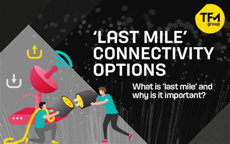 Why ‘last Mile Connectivity Matters For Your Business And What Your